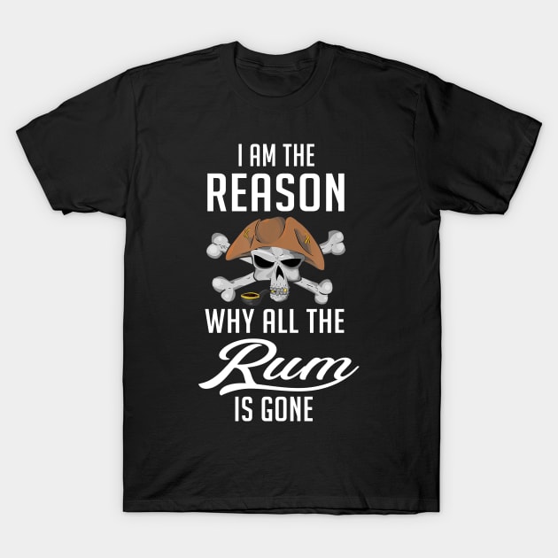 I Am The Reason Why All The Rum is Gone T-Shirt by cedricchungerxc